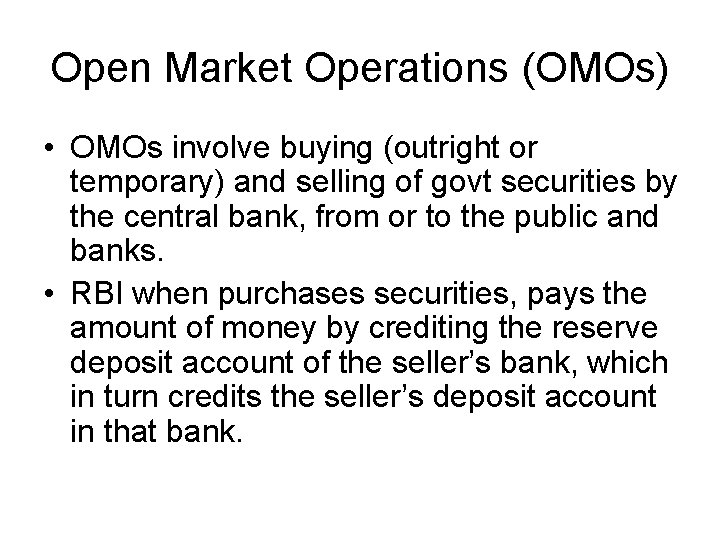 Open Market Operations (OMOs) • OMOs involve buying (outright or temporary) and selling of
