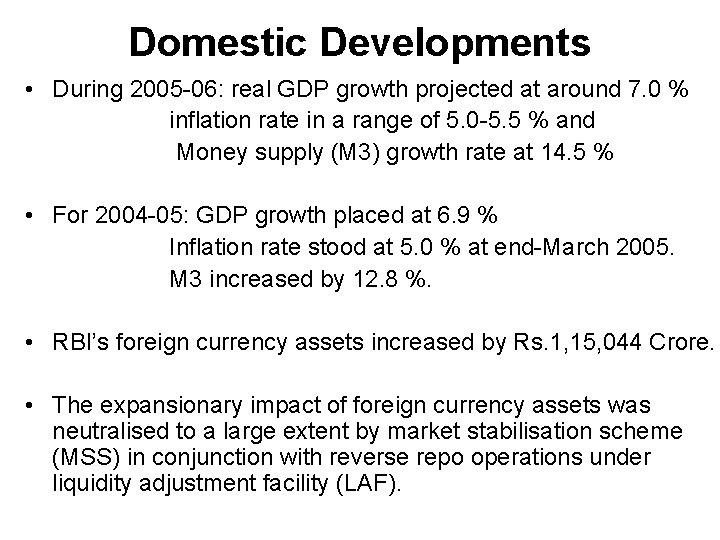 Domestic Developments • During 2005 -06: real GDP growth projected at around 7. 0