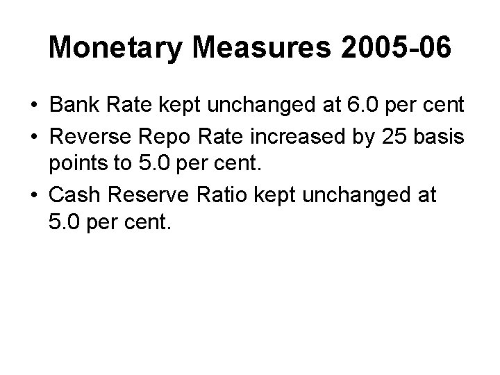 Monetary Measures 2005 -06 • Bank Rate kept unchanged at 6. 0 per cent