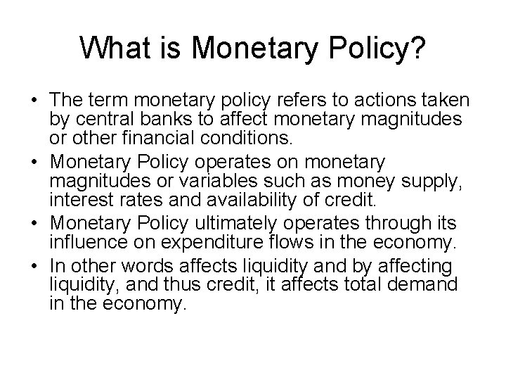What is Monetary Policy? • The term monetary policy refers to actions taken by
