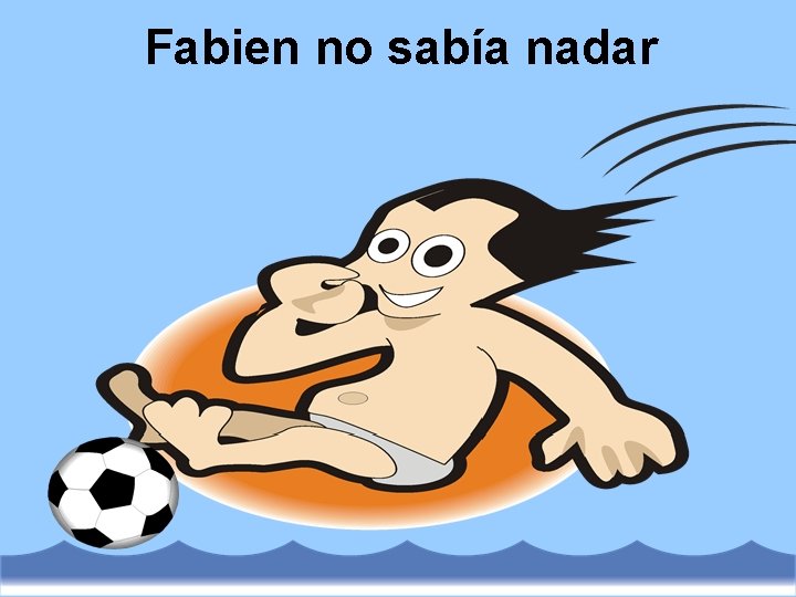 Fabien no sabía nadar 
