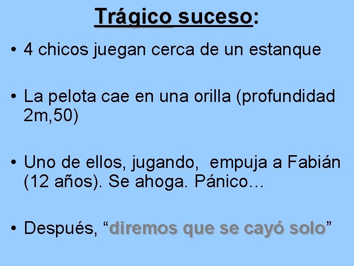 Trágico suceso: • 4 chicos juegan cerca de un estanque • La pelota cae