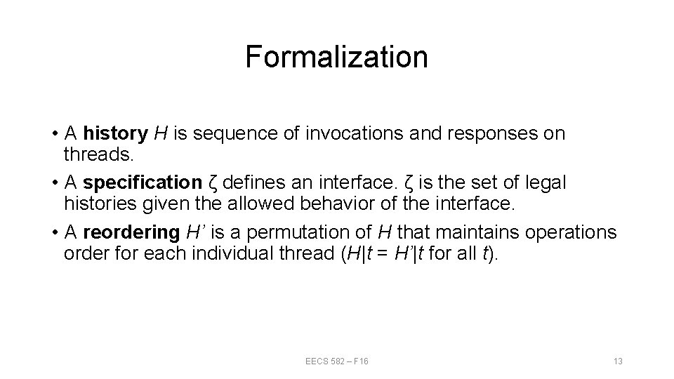 Formalization • A history H is sequence of invocations and responses on threads. •