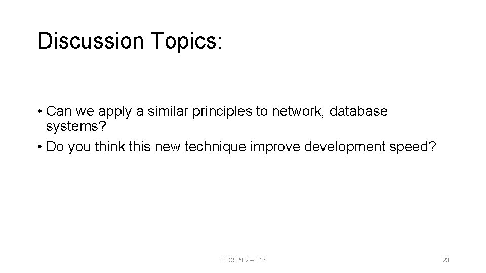 Discussion Topics: • Can we apply a similar principles to network, database systems? •