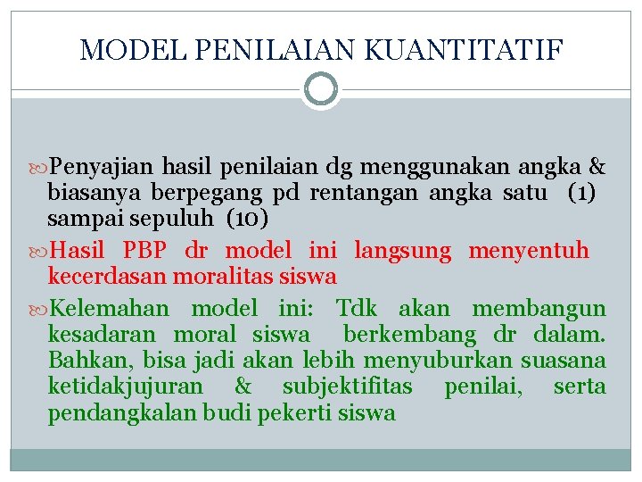 MODEL PENILAIAN KUANTITATIF Penyajian hasil penilaian dg menggunakan angka & biasanya berpegang pd rentangan