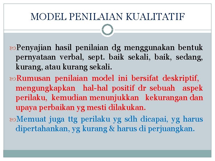 MODEL PENILAIAN KUALITATIF Penyajian hasil penilaian dg menggunakan bentuk pernyataan verbal, sept. baik sekali,