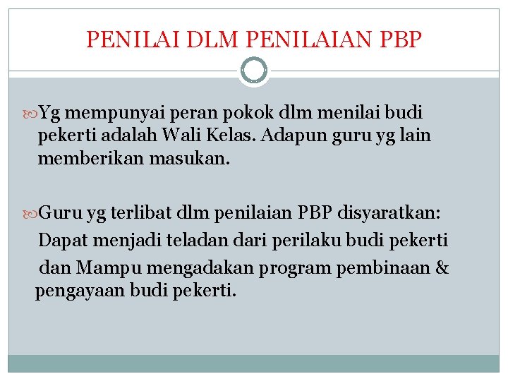 PENILAI DLM PENILAIAN PBP Yg mempunyai peran pokok dlm menilai budi pekerti adalah Wali