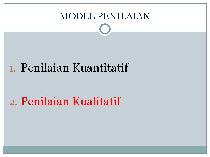 MODEL PENILAIAN 1. Penilaian Kuantitatif 2. Penilaian Kualitatif 