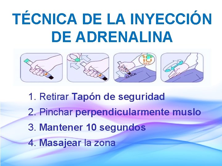 TÉCNICA DE LA INYECCIÓN DE ADRENALINA 1. Retirar Tapón de seguridad 2. Pinchar perpendicularmente