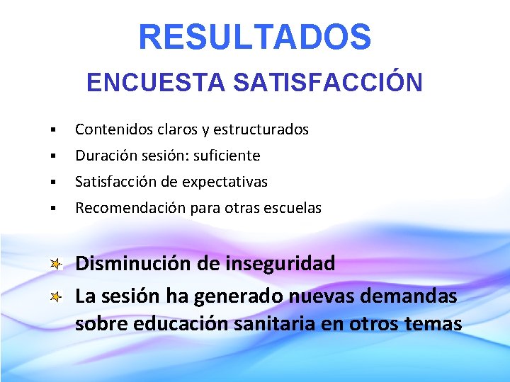 RESULTADOS ENCUESTA SATISFACCIÓN § Contenidos claros y estructurados § Duración sesión: suficiente § Satisfacción