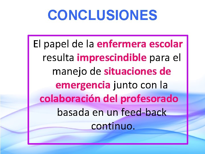 CONCLUSIONES El papel de la enfermera escolar resulta imprescindible para el manejo de situaciones