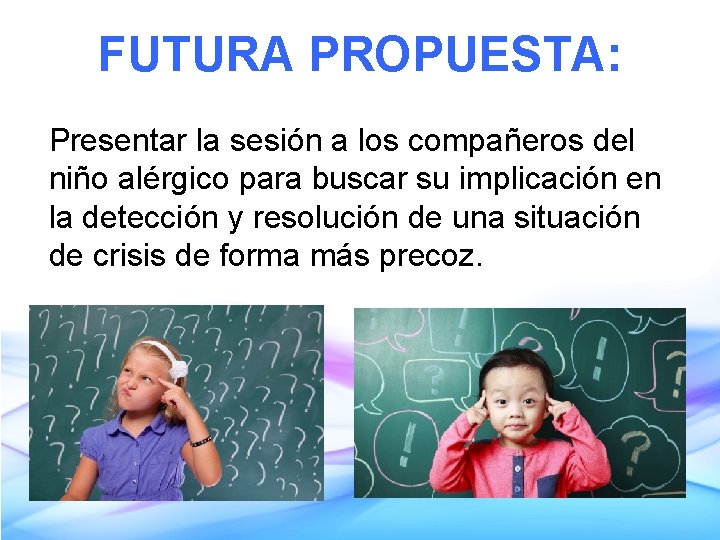FUTURA PROPUESTA: Presentar la sesión a los compañeros del niño alérgico para buscar su