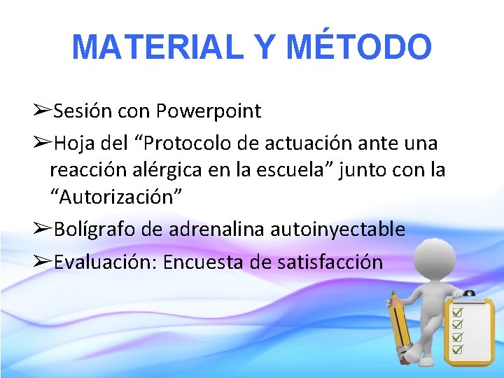 MATERIAL Y MÉTODO ➢Sesión con Powerpoint ➢Hoja del “Protocolo de actuación ante una reacción