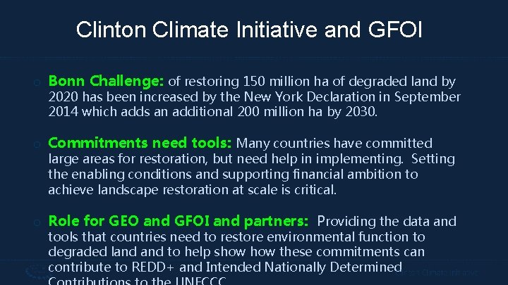Clinton Climate Initiative and GFOI o Bonn Challenge: of restoring 150 million ha of