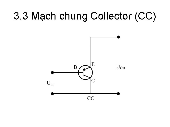 3. 3 Mạch chung Collector (CC) 