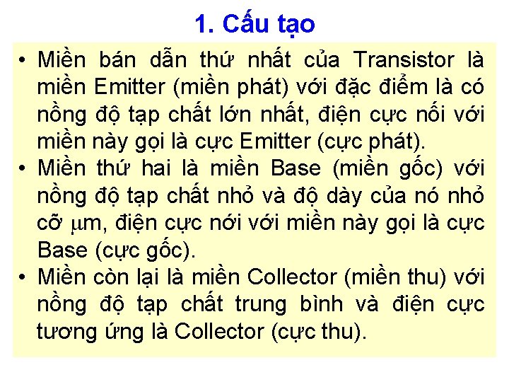 1. Cấu tạo • Miền bán dẫn thứ nhất của Transistor là miền Emitter