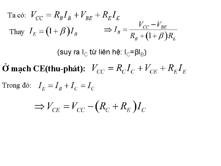 Ta có: Thay (suy ra IC từ liên hệ: IC=βIB) Ở mạch CE(thu-phát): Trong