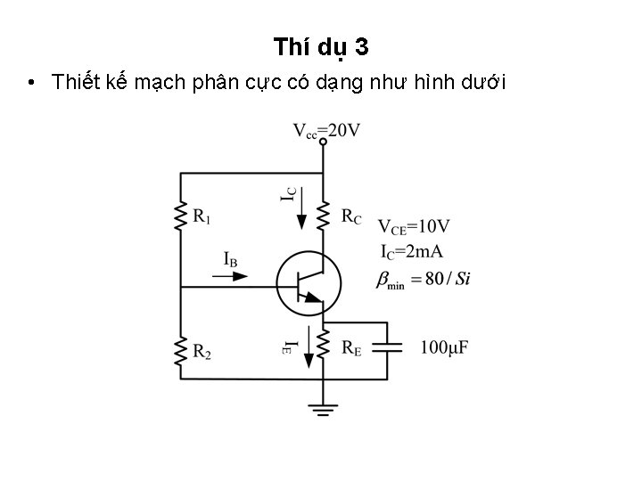 Thí dụ 3 • Thiết kế mạch phân cực có dạng như hình dưới