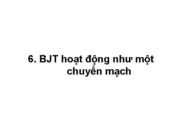 6. BJT hoạt động như một chuyển mạch 