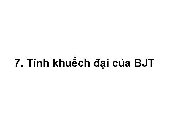 7. Tính khuếch đại của BJT 