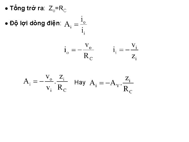  Tổng trở ra: Zo=RC Ðộ lợi dòng điện: Hay 