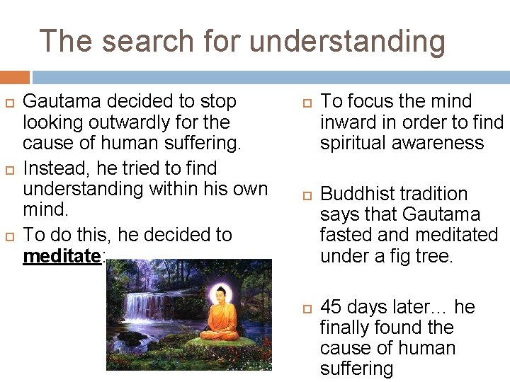 The search for understanding Gautama decided to stop looking outwardly for the cause of