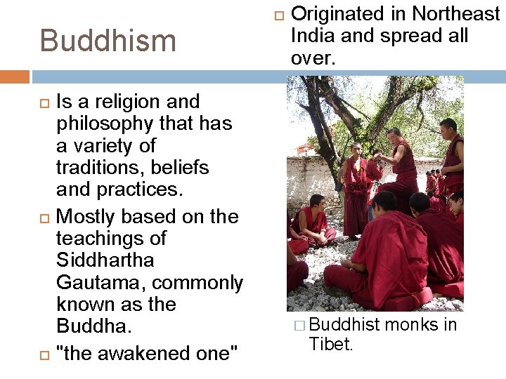  Buddhism Is a religion and philosophy that has a variety of traditions, beliefs