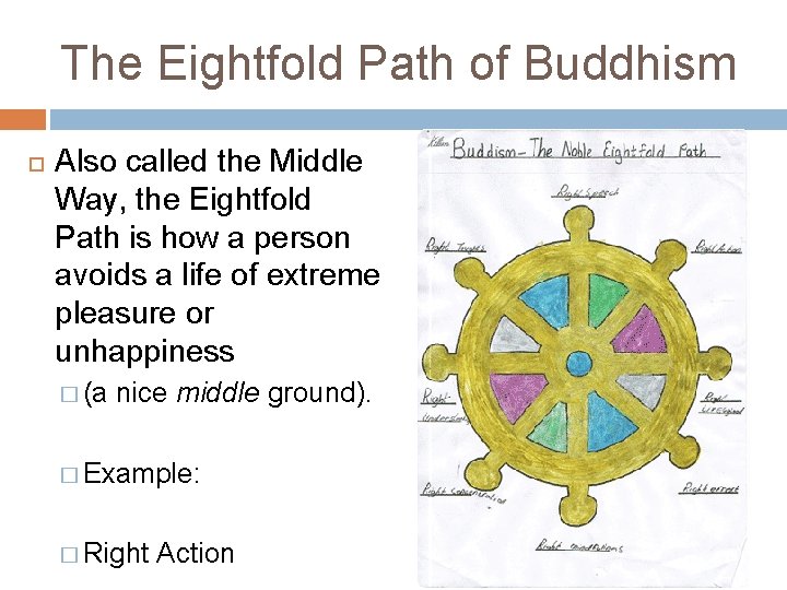 The Eightfold Path of Buddhism Also called the Middle Way, the Eightfold Path is