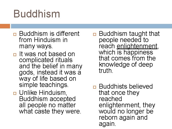 Buddhism Buddhism is different from Hinduism in many ways. It was not based on