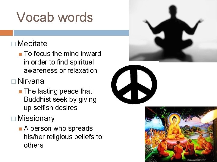 Vocab words � Meditate To focus the mind inward in order to find spiritual