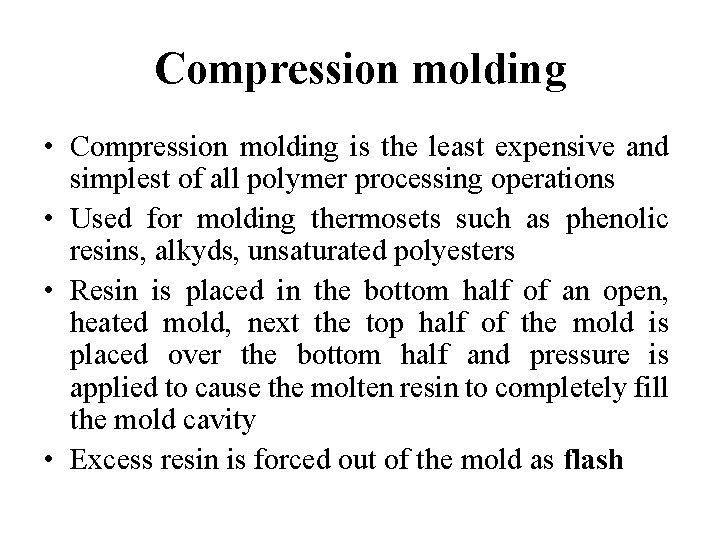 Compression molding • Compression molding is the least expensive and simplest of all polymer