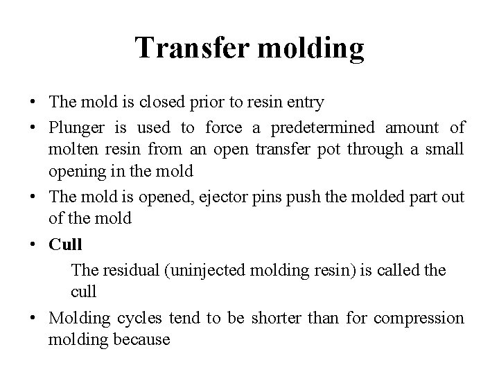 Transfer molding • The mold is closed prior to resin entry • Plunger is