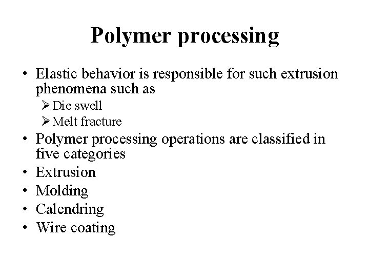 Polymer processing • Elastic behavior is responsible for such extrusion phenomena such as Ø