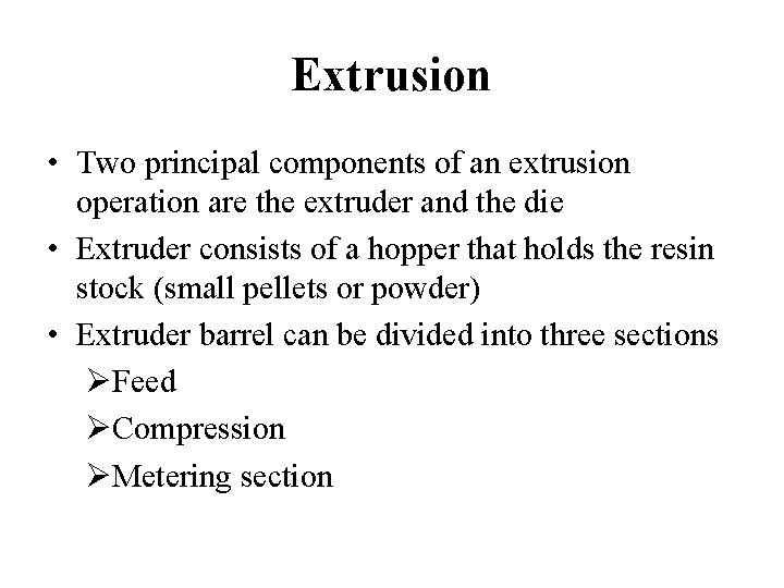 Extrusion • Two principal components of an extrusion operation are the extruder and the