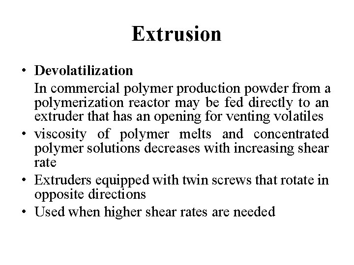 Extrusion • Devolatilization In commercial polymer production powder from a polymerization reactor may be