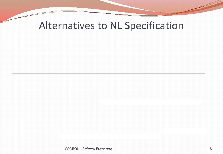 Alternatives to NL Specification COMP 201 - Software Engineering 8 
