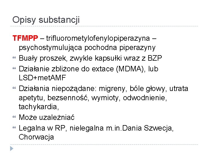 Opisy substancji TFMPP – trifluorometylofenylopiperazyna – psychostymulująca pochodna piperazyny Buały proszek, zwykle kapsułki wraz