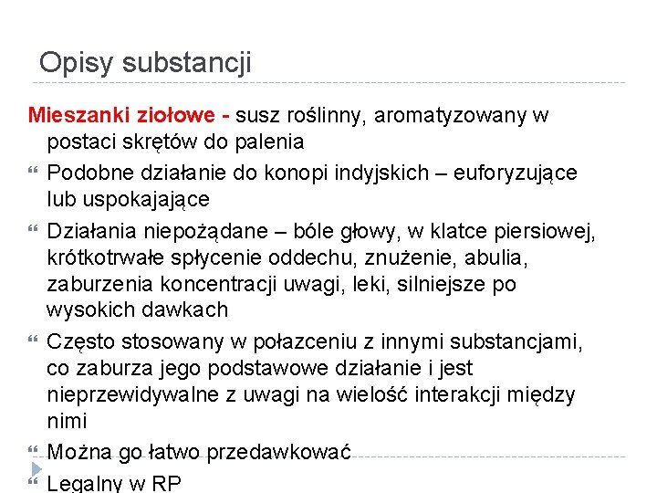 Opisy substancji Mieszanki ziołowe - susz roślinny, aromatyzowany w postaci skrętów do palenia Podobne