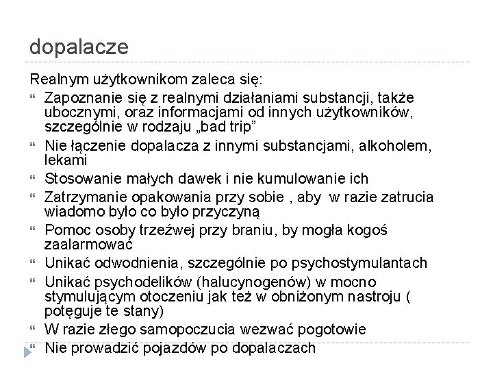 dopalacze Realnym użytkownikom zaleca się: Zapoznanie się z realnymi działaniami substancji, także ubocznymi, oraz