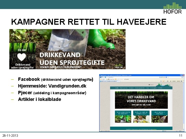 KAMPAGNER RETTET TIL HAVEEJERE – – 26 -11 -2013 Facebook (drikkevand uden sprøjtegifte) Hjemmeside: