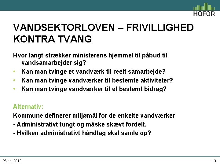 VANDSEKTORLOVEN – FRIVILLIGHED KONTRA TVANG Hvor langt strækker ministerens hjemmel til påbud til vandsamarbejder