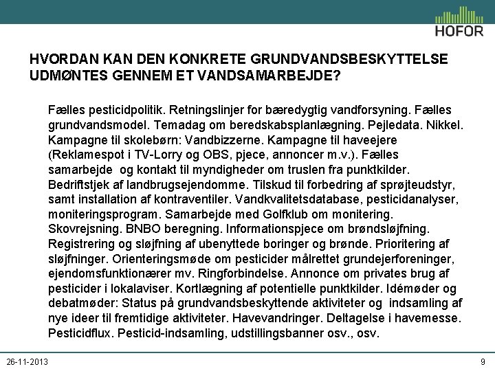 HVORDAN KAN DEN KONKRETE GRUNDVANDSBESKYTTELSE UDMØNTES GENNEM ET VANDSAMARBEJDE? Fælles pesticidpolitik. Retningslinjer for bæredygtig