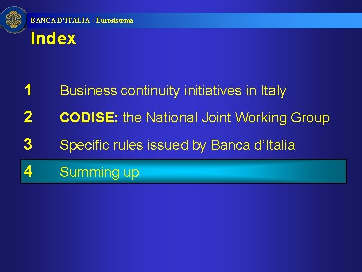 BANCA D’ITALIA - Eurosistema Index 1 Business continuity initiatives in Italy 2 CODISE: the BANCA D’ITALIA - Eurosistema Index 1 Business continuity initiatives in Italy 2 CODISE: the