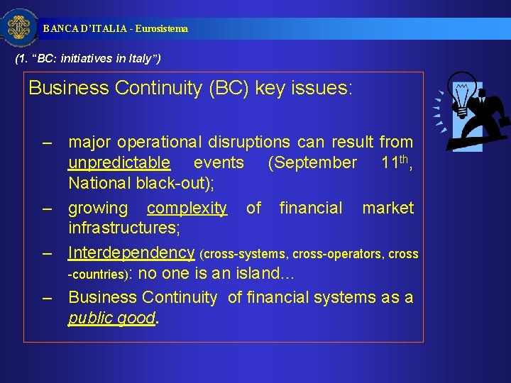 BANCA D’ITALIA - Eurosistema (1. “BC: initiatives in Italy”) Business Continuity (BC) key issues: BANCA D’ITALIA - Eurosistema (1. “BC: initiatives in Italy”) Business Continuity (BC) key issues: