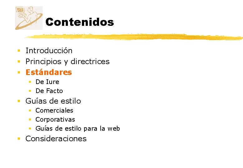 Contenidos § Introducción § Principios y directrices § Estándares § De Iure § De Contenidos § Introducción § Principios y directrices § Estándares § De Iure § De