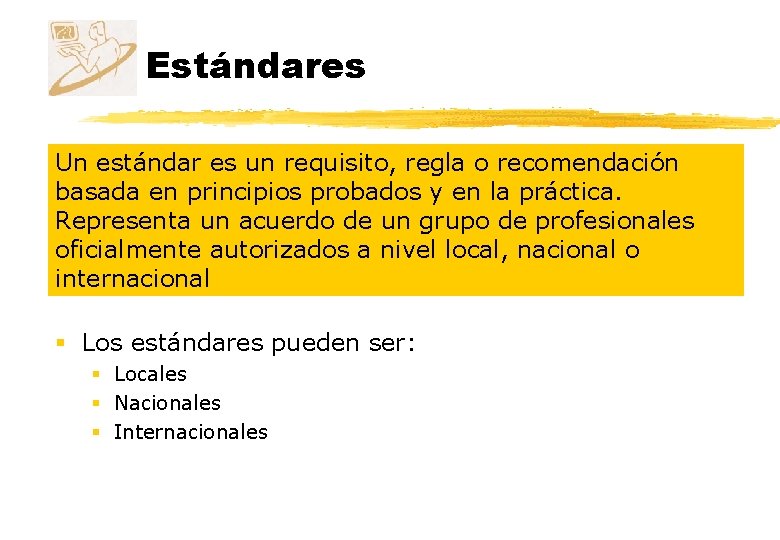 Estándares Un estándar es un requisito, regla o recomendación basada en principios probados y Estándares Un estándar es un requisito, regla o recomendación basada en principios probados y