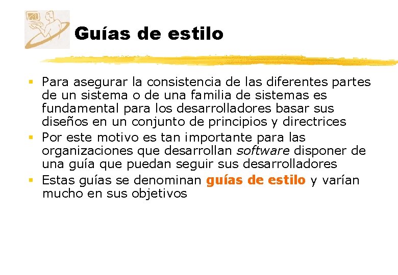 Guías de estilo § Para asegurar la consistencia de las diferentes partes de un Guías de estilo § Para asegurar la consistencia de las diferentes partes de un