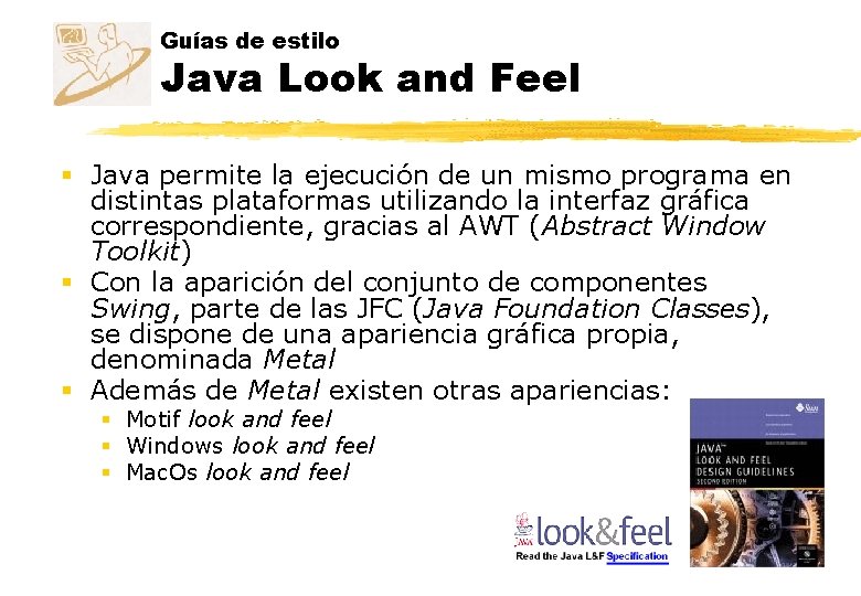 Guías de estilo Java Look and Feel § Java permite la ejecución de un Guías de estilo Java Look and Feel § Java permite la ejecución de un