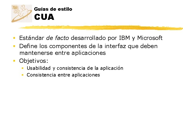 Guías de estilo CUA § Estándar de facto desarrollado por IBM y Microsoft § Guías de estilo CUA § Estándar de facto desarrollado por IBM y Microsoft §