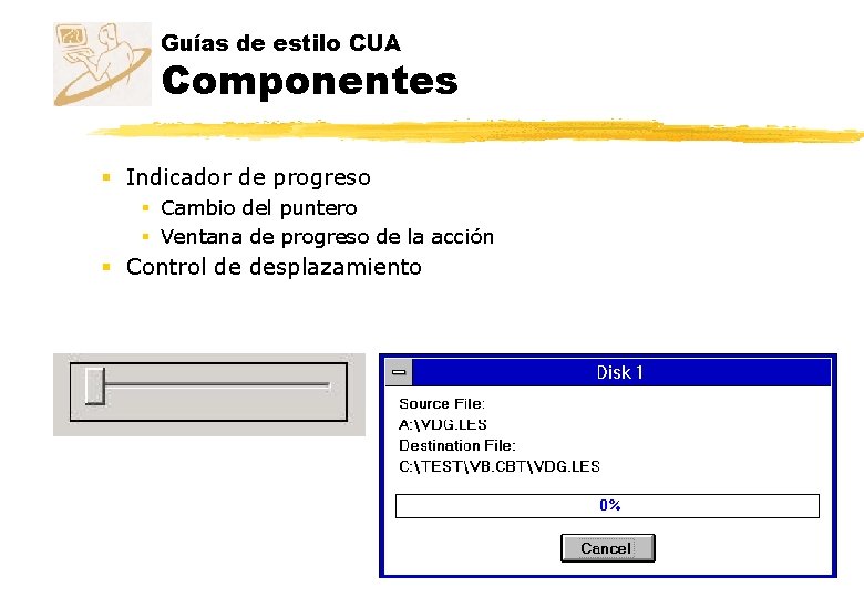 Guías de estilo CUA Componentes § Indicador de progreso § Cambio del puntero § Guías de estilo CUA Componentes § Indicador de progreso § Cambio del puntero §
